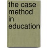 The Case Method In Education by Unknown