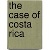 The Case Of Costa Rica door Onbekend