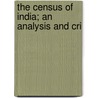 The Census Of India; An Analysis And Cri by Unknown