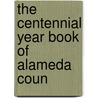 The Centennial Year Book Of Alameda Coun by Unknown