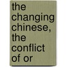 The Changing Chinese, The Conflict Of Or by Unknown