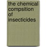 The Chemical Compsition Of Insecticides door Onbekend