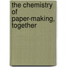 The Chemistry Of Paper-Making, Together door Onbekend