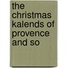 The Christmas Kalends Of Provence And So by Unknown