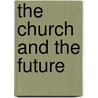 The Church And The Future by Unknown