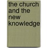The Church And The New Knowledge door Onbekend