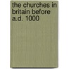 The Churches In Britain Before A.D. 1000 door Onbekend