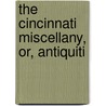 The Cincinnati Miscellany, Or, Antiquiti door Onbekend