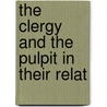 The Clergy And The Pulpit In Their Relat by Unknown