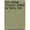 The College Chaucer. Edited By Henry Nob by Unknown