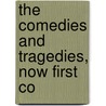 The Comedies And Tragedies, Now First Co door Onbekend