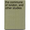 The Commune Of London, And Other Studies door Onbekend