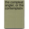 The Compleat Angler, Or The Contemplativ door Onbekend