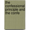 The Confessional Principle And The Confe by Unknown