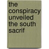 The Conspiracy Unveiled The South Sacrif by Unknown
