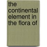 The Continental Element In The Flora Of by Unknown