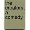 The Creators; A Comedy door Onbekend