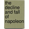 The Decline And Fall Of Napoleon door Onbekend