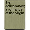 The Deliverance; A Romance Of The Virgin door Onbekend