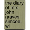 The Diary Of Mrs. John Graves Simcoe, Wi by Unknown