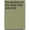 The Doctrine Of The Most Holy, And Ever door Onbekend