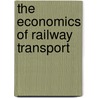 The Economics Of Railway Transport door Onbekend
