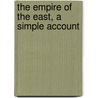 The Empire Of The East, A Simple Account door Onbekend