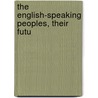 The English-Speaking Peoples, Their Futu door Onbekend