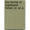 The Farmer Of Inglewood Forest; Or, An A door Onbekend