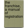 The Franchise, A Manual Of Registration door Onbekend