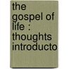 The Gospel Of Life : Thoughts Introducto by Unknown