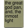 The Great God Pan, And, The Inmost Light by Unknown
