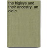 The Higleys And Their Ancestry. An Old C door Onbekend