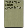 The History Of Ancient Caledonia From Th door Onbekend