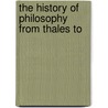 The History Of Philosophy From Thales To door Onbekend