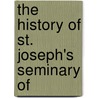 The History Of St. Joseph's Seminary Of by Unknown