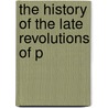 The History Of The Late Revolutions Of P door Onbekend