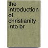 The Introduction Of Christianity Into Br door Onbekend