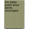 The Italian Poets Since Dante, Accompani by Unknown