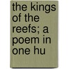 The Kings Of The Reefs; A Poem In One Hu door Onbekend