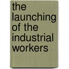 The Launching Of The Industrial Workers door Onbekend