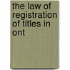 The Law Of Registration Of Titles In Ont by Unknown