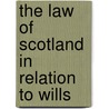 The Law Of Scotland In Relation To Wills door Onbekend