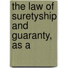 The Law Of Suretyship And Guaranty, As A by Unknown