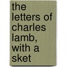 The Letters Of Charles Lamb, With A Sket door Onbekend