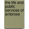 The Life And Public Services Of Ambrose door Onbekend