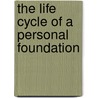 The Life Cycle Of A Personal Foundation by Unknown