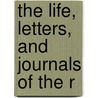 The Life, Letters, And Journals Of The R door Onbekend