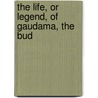 The Life, Or Legend, Of Gaudama, The Bud door Onbekend