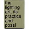 The Lighting Art, Its Practice And Possi door Onbekend